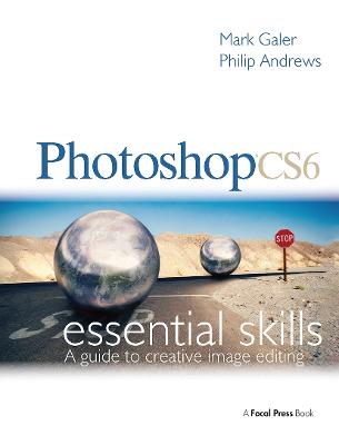 Photoshop CS6: Essential Skills: A Guide to Creative Image Editing