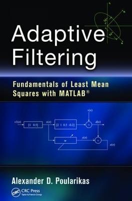 Adaptive Filtering: Fundamentals of Least Mean Squares with MATLAB®