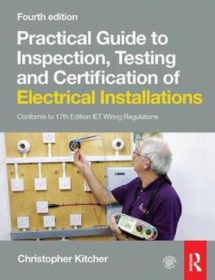 Practical Guide to Inspection, Testing and Certification of Electrical  Installations, 4th ed 4th New edition