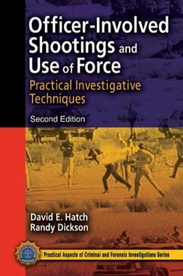 Officer-Involved Shootings and Use of Force: Practical Investigative Techniques, Second Edition 2nd edition