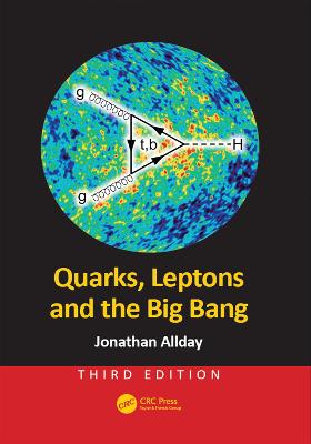 Quarks, Leptons and the Big Bang 3rd edition