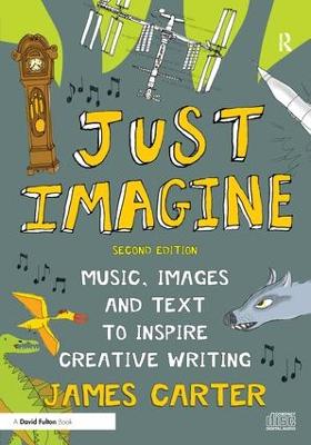 Just Imagine: Music, images and text to inspire creative writing 2nd edition
