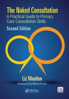 Naked Consultation: A Practical Guide to Primary Care Consultation Skills, Second Edition 2nd edition