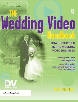 Wedding Video Handbook: How to Succeed in the Wedding Video Business