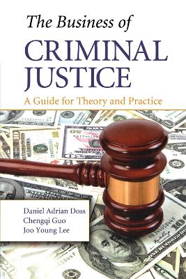 Business of Criminal Justice: A Guide for Theory and Practice