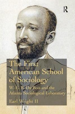 First American School of Sociology: W.E.B. Du Bois and the Atlanta Sociological Laboratory