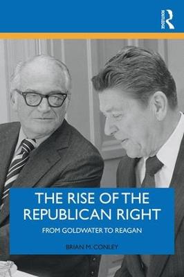 Rise of the Republican Right: From Goldwater to Reagan