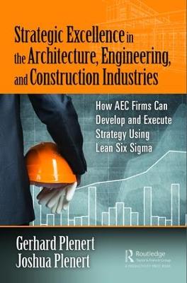 Strategic Excellence in the Architecture, Engineering, and Construction  Industries: How AEC Firms Can Develop and Execute Strategy Using Lean Six Sigma