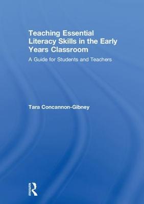 Teaching Essential Literacy Skills in the Early Years Classroom: A Guide for Students and Teachers