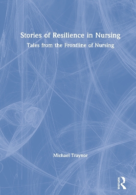 Stories of Resilience in Nursing: Tales from the Frontline of Nursing