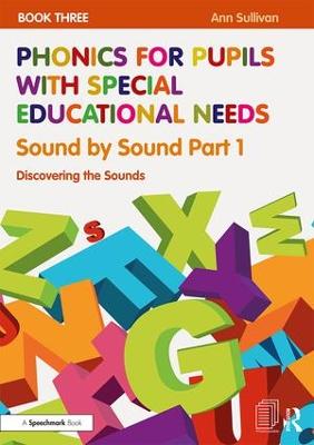 Phonics for Pupils with Special Educational Needs Book 3: Sound by Sound  Part 1: Discovering the Sounds