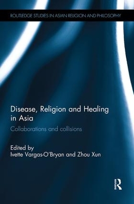 Disease, Religion and Healing in Asia: Collaborations and Collisions