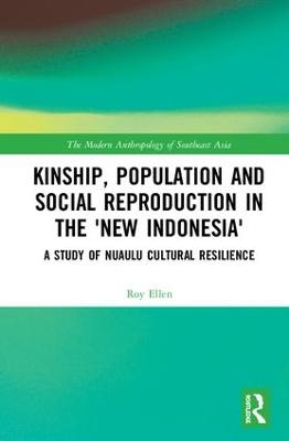 Kinship, population and social reproduction in the 'new Indonesia': A study of Nuaulu cultural resilience