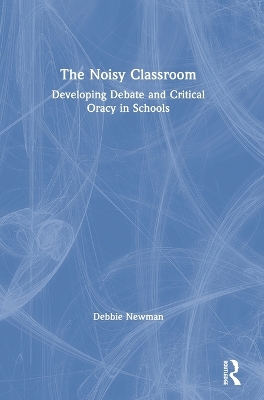 Noisy Classroom: Developing Debate and Critical Oracy in Schools