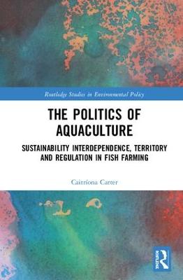 Politics of Aquaculture: Sustainability Interdependence, Territory and Regulation in Fish Farming