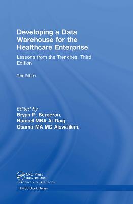 Developing a Data Warehouse for the Healthcare Enterprise: Lessons from the Trenches, Third Edition 3rd edition