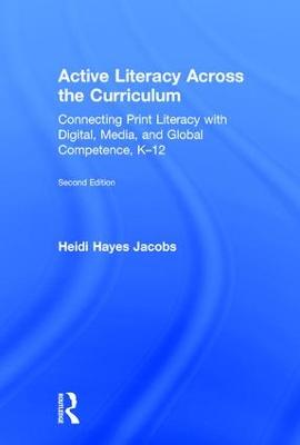 Active Literacy Across the Curriculum: Connecting Print Literacy with Digital, Media, and Global Competence, K-12 2nd edition