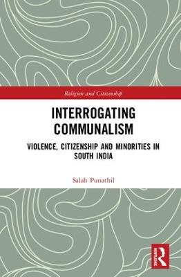 Interrogating Communalism: Violence, Citizenship and Minorities in South India