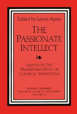 Passionate Intellect: Essays on the Transformation of Classical Traditions presented to Professor  I.G. Kidd