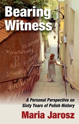 Bearing Witness: A Personal Perspective on Sixty Years of Polish History