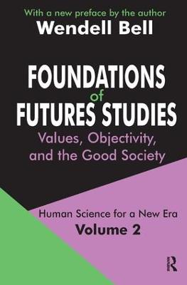 Foundations of Futures Studies: Volume 2: Values, Objectivity, and the Good Society