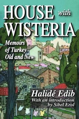 House with Wisteria: Memoirs of Turkey Old and New 2nd edition