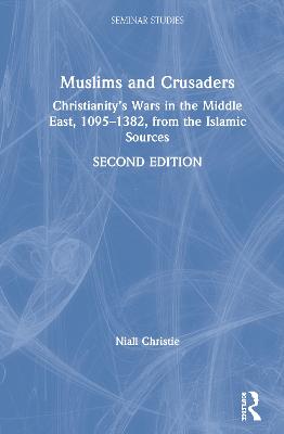 Muslims and Crusaders: Christianitys Wars in the Middle East, 10951382, from the Islamic Sources 2nd edition