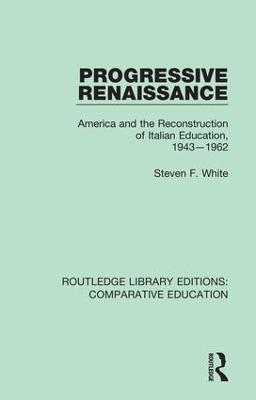 Progressive Renaissance: America and the Reconstruction of Italian Education, 1943-1962