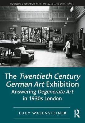 Twentieth Century German Art Exhibition: Answering Degenerate Art in 1930s London
