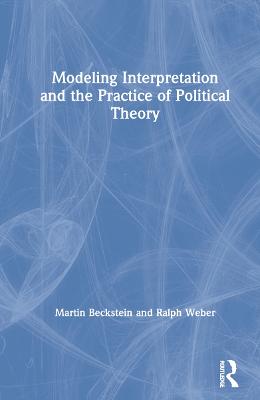 Modeling Interpretation and the Practice of Political Theory