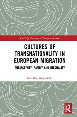 Cultures of Transnationality in European Migration: Subjectivity, Family and Inequality