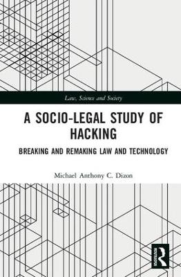 Socio-Legal Study of Hacking: Breaking and Remaking Law and Technology
