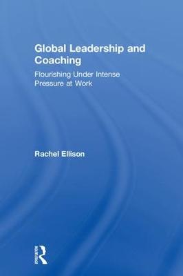 Global Leadership and Coaching: Flourishing under intense pressure at work