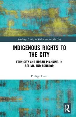 Indigenous Rights to the City: Ethnicity and Urban Planning in Bolivia and Ecuador