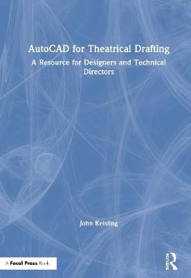 AutoCAD for Theatrical Drafting: A Resource for Designers and Technical Directors
