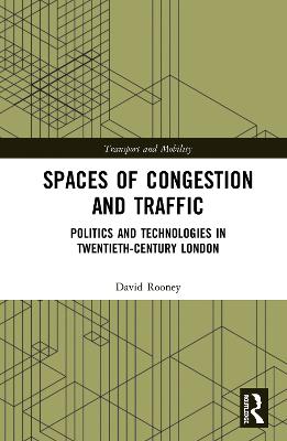 Spaces of Congestion and Traffic: Politics and Technologies in Twentieth-Century London
