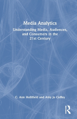 Media Analytics: Understanding Media, Audiences, and Consumers in the 21st Century