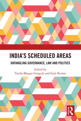 Indias Scheduled Areas: Untangling Governance, Law and Politics