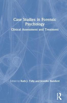 Case Studies in Forensic Psychology: Clinical Assessment and Treatment