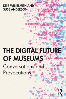Digital Future of Museums: Conversations and Provocations