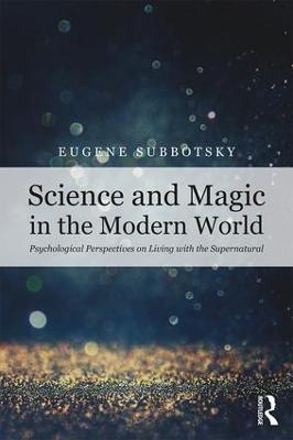 Science and Magic in the Modern World: Psychological Perspectives on Living with the Supernatural