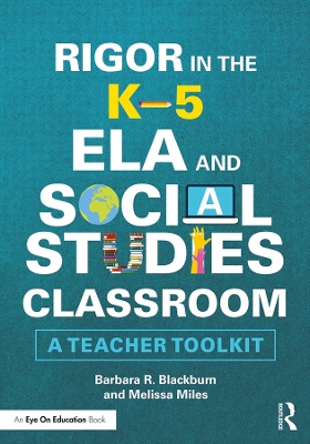 Rigor in the K5 ELA and Social Studies Classroom: A Teacher Toolkit