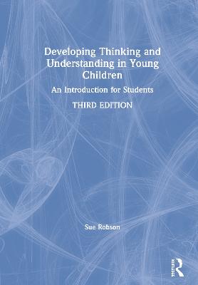 Developing Thinking and Understanding in Young Children: An Introduction for Students 3rd edition