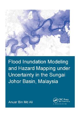 Flood Inundation Modeling and Hazard Mapping under Uncertainty in the Sungai  Johor Basin, Malaysia