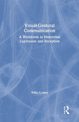 Visual-Gestural Communication: A Workbook in Nonverbal Expression and Reception