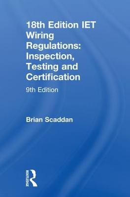 IET Wiring Regulations: Inspection, Testing and Certification: Inspection, Testing and Certification 9th edition