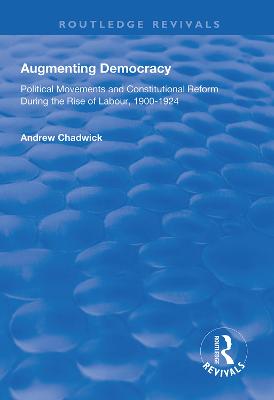 Augmenting Democracy: Political Movements and Constitutional Reform During the Rise of Labour,  1900-1924