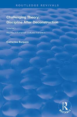 Challenging Theory: Discipline After Deconstruction: Studies in European Cultural Transition , Volume One