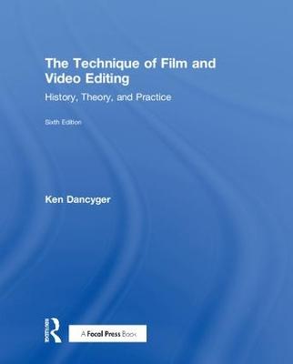 Technique of Film and Video Editing: History, Theory, and Practice 6th edition