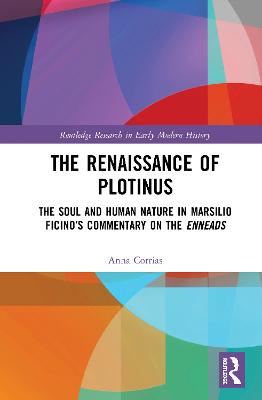 Renaissance of Plotinus: The Soul and Human Nature in Marsilio Ficinos Commentary on the Enneads